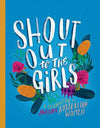 Shout Out To The Girls - A Celebration Od Awesome Australian Women - books - brumby Sunstate